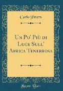 Un Po' Più di Luce Sull' Africa Tenebrosa (Classic Reprint)