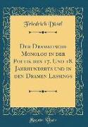 Der Dramatische Monolog in der Poetik des 17. Und 18. Jahrhunderts und in den Dramen Lessings (Classic Reprint)