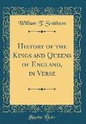 History of the Kings and Queens of England, in Verse (Classic Reprint)