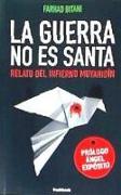 La guerra no es santa : relato del infierno muyahidín