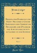 Sämmtliche Schriften des Herrn Franziskus Geiger Kanonikus und Gewesenen Professors der Dogmatik und Kirchengeschichte zu Luzern in der Schweiz, Vol. 2 (Classic Reprint)