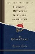 Heinrich Rückerts Kleinere Schriften, Vol. 1 (Classic Reprint)