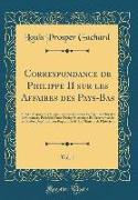 Correspondance de Philippe II sur les Affaires des Pays-Bas, Vol. 1