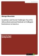 Academic and Social Challenges Faced by African International Students in Collegiate Institutions in America