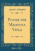 Poesie per Madonna Viola (Classic Reprint)