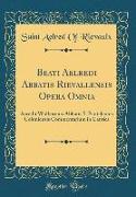 Beati Aelredi Abbatis Rievallensis Opera Omnia