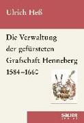 Die Verwaltung der gefürsteten Grafschaft Henneberg 1584-1660