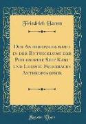 Der Anthropologismus in der Entwicklung der Philosophie Seit Kant und Ludwig Feuerbachs Anthroposophie (Classic Reprint)