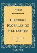 Oeuvres Morales de Plutarque, Vol. 4 (Classic Reprint)