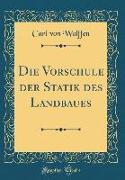 Die Vorschule der Statik des Landbaues (Classic Reprint)