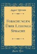 Forschungen Über Lessings Sprache (Classic Reprint)