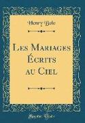 Les Mariages Écrits au Ciel (Classic Reprint)