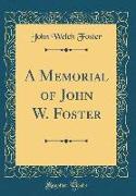 A Memorial of John W. Foster (Classic Reprint)