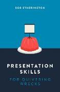 Presentation Skills for Quivering Wrecks