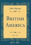 British America, Vol. 1 of 2 (Classic Reprint)