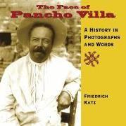 The Face of Pancho Villa: A History in Photographs and Words