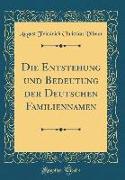 Die Entstehung und Bedeutung der Deutschen Familiennamen (Classic Reprint)