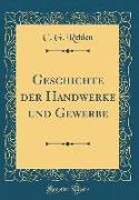 Geschichte der Handwerke und Gewerbe (Classic Reprint)