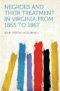 Negroes and Their Treatment in Virginia From 1865 to 1867