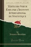 Texte des Voeux Émis par l'Institut International de Statistique (Classic Reprint)