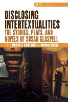 Disclosing Intertextualities: The Stories, Plays, and Novels of Susan Glaspell
