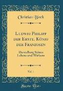 Ludwig Philipp der Erste, König der Franzosen, Vol. 1