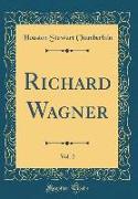 Richard Wagner, Vol. 2 (Classic Reprint)