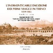 L'indimenticabile emozione dei primi viaggi in treno 1839-1865. Dall'anastatica del testo «Cenno sulle ferrovie italiane» di Luigi Lancellotti con 80 preziose stampe d'epoca