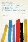 Plotinus...translated From the Greek by Stephen Mackenna Volume 1