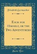 Each for Himself, or the Two Adventurers (Classic Reprint)