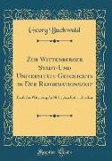 Zur Wittenberger Stadt-Und Universitäts-Geschichte in Der Reformationszeit: Briefe Aus Wittenberg an M. Stephan Roth in Zwickau (Classic Reprint)