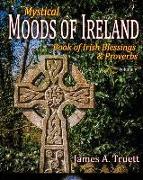 Book of Irish Blessings & Proverbs: Mystical Moods of Ireland, Vol. V