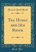 The Horse and His Rider (Classic Reprint)