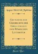 Grundriss der Geschichte der Griechischen und Römischen Litteratur (Classic Reprint)