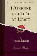 L'Origine de l'Idée de Droit (Classic Reprint)