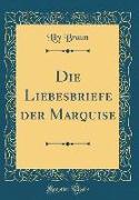 Die Liebesbriefe der Marquise (Classic Reprint)
