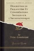 Description du Phalanstère Et Considérations Sociales sur l'Architectonique (Classic Reprint)