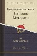 Phonographierte Indische Melodien (Classic Reprint)