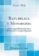 Repubblica E Monarchia: A Giuseppe Mazzini Lettera Di Francesco Crispi, Deputato (Classic Reprint)