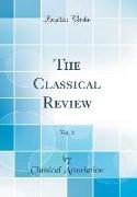 The Classical Review, Vol. 2 (Classic Reprint)