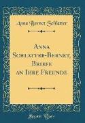 Anna Schlatter-Bernet, Briefe an Ihre Freunde (Classic Reprint)