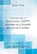 Lettre sur le Rhinocéros, À M***, Membre de la Société Royale de Londres (Classic Reprint)