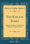 The Kipling Index: Being a Guide to Authorized American Trade Edition (Classic Reprint)