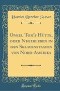 Onkel Tom's Hütte, oder Negerleben in den Sklavenstaaten von Nord-Amerika (Classic Reprint)