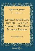 Letters of the Late Rev. Mr. Laurence Sterne, to His Most Intimate Friends (Classic Reprint)