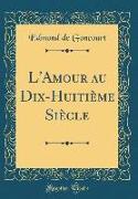 L'Amour au Dix-Huitième Siècle (Classic Reprint)