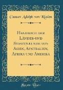 Handbuch der Länder-und Staatenkunde von Asien, Australien, Afrika und Amerika (Classic Reprint)