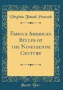 Famous American Belles of the Nineteenth Century (Classic Reprint)