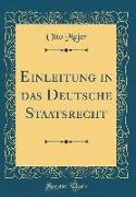Einleitung in das Deutsche Staatsrecht (Classic Reprint)