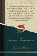 Verhandlungen der Zweiten Versammlung der Gesellschaft für Kinderheilkunde in der Pädiatrischen Section auf der 57. Versammlung Deutscher Naturforscher und Ärzte in Magdebung 1884 (Classic Reprint)